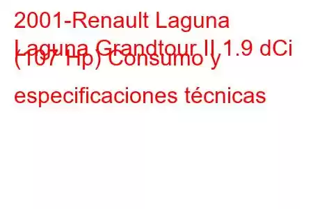 2001-Renault Laguna
Laguna Grandtour II 1.9 dCi (107 Hp) Consumo y especificaciones técnicas