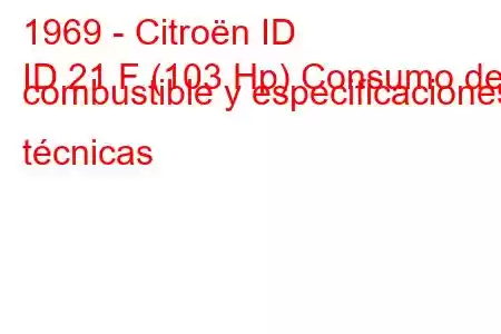 1969 - Citroën ID
ID 21 F (103 Hp) Consumo de combustible y especificaciones técnicas