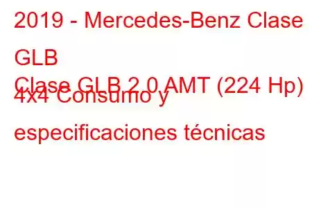 2019 - Mercedes-Benz Clase GLB
Clase GLB 2.0 AMT (224 Hp) 4x4 Consumo y especificaciones técnicas