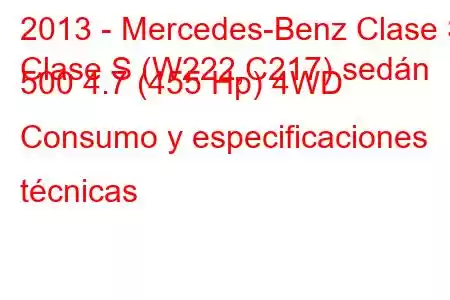 2013 - Mercedes-Benz Clase S
Clase S (W222,C217) sedán 500 4.7 (455 Hp) 4WD Consumo y especificaciones técnicas