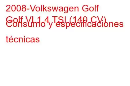 2008-Volkswagen Golf
Golf VI 1.4 TSI (140 CV) Consumo y especificaciones técnicas