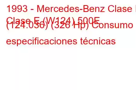 1993 - Mercedes-Benz Clase E
Clase E (W124) 500E (124.036) (326 Hp) Consumo y especificaciones técnicas