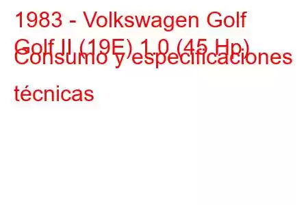 1983 - Volkswagen Golf
Golf II (19E) 1.0 (45 Hp) Consumo y especificaciones técnicas