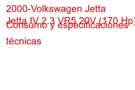 2000-Volkswagen Jetta
Jetta IV 2.3 VR5 20V (170 Hp) Consumo y especificaciones técnicas