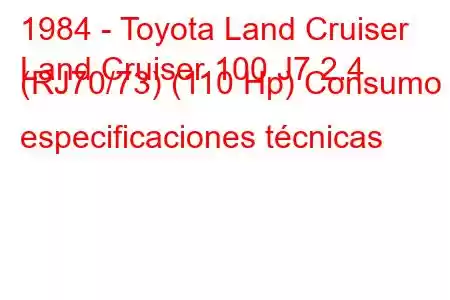 1984 - Toyota Land Cruiser
Land Cruiser 100 J7 2.4 (RJ70/73) (110 Hp) Consumo y especificaciones técnicas