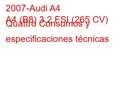 2007-Audi A4
A4 (B8) 3.2 FSI (265 CV) Quattro Consumos y especificaciones técnicas