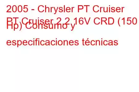 2005 - Chrysler PT Cruiser
PT Cruiser 2.2 16V CRD (150 Hp) Consumo y especificaciones técnicas