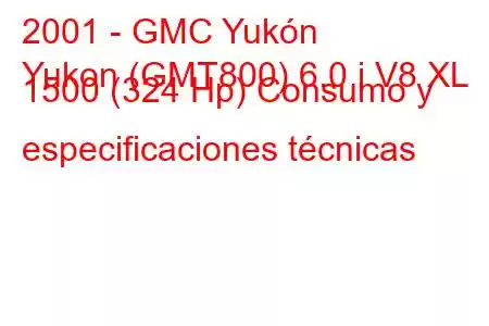 2001 - GMC Yukón
Yukon (GMT800) 6.0 i V8 XL 1500 (324 Hp) Consumo y especificaciones técnicas