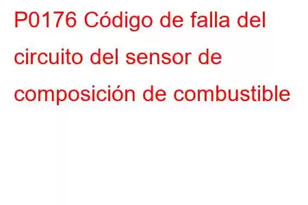 P0176 Código de falla del circuito del sensor de composición de combustible