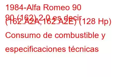 1984-Alfa Romeo 90
90 (162) 2,0 es decir (162.A2A,162.A2E) (128 Hp) Consumo de combustible y especificaciones técnicas