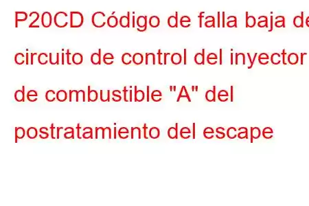 P20CD Código de falla baja del circuito de control del inyector de combustible 