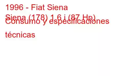 1996 - Fiat Siena
Siena (178) 1.6 i (87 Hp) Consumo y especificaciones técnicas