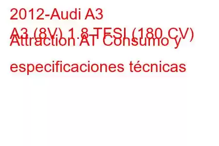 2012-Audi A3
A3 (8V) 1.8 TFSI (180 CV) Attraction AT Consumo y especificaciones técnicas