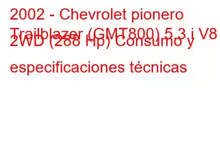 2002 - Chevrolet pionero
Trailblazer (GMT800) 5.3 i V8 2WD (288 Hp) Consumo y especificaciones técnicas