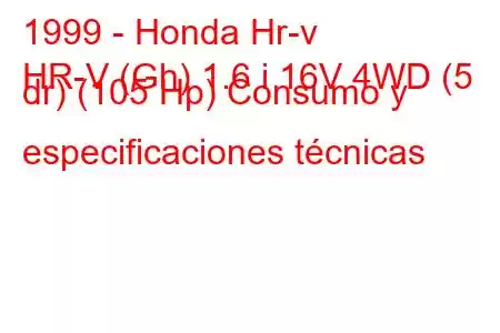 1999 - Honda Hr-v
HR-V (Gh) 1.6 i 16V 4WD (5 dr) (105 Hp) Consumo y especificaciones técnicas