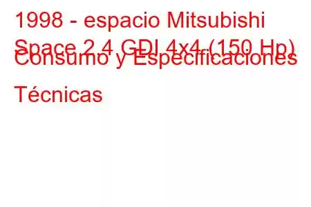 1998 - espacio Mitsubishi
Space 2.4 GDI 4x4 (150 Hp) Consumo y Especificaciones Técnicas