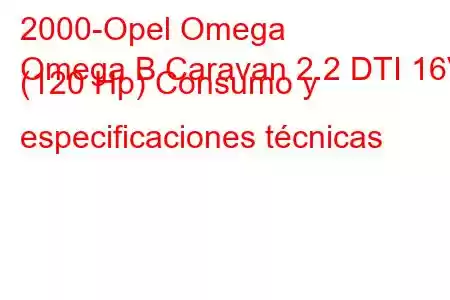 2000-Opel Omega
Omega B Caravan 2.2 DTI 16V (120 Hp) Consumo y especificaciones técnicas