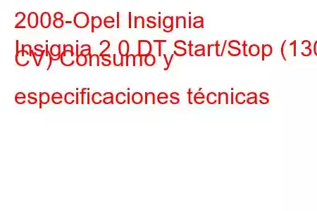 2008-Opel Insignia
Insignia 2.0 DT Start/Stop (130 CV) Consumo y especificaciones técnicas