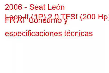 2006 - Seat León
Leon II (1P) 2.0 TFSI (200 Hp) FR AT Consumo y especificaciones técnicas