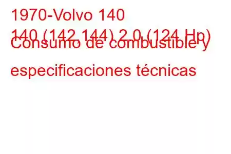 1970-Volvo 140
140 (142,144) 2.0 (124 Hp) Consumo de combustible y especificaciones técnicas