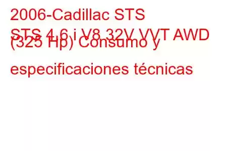 2006-Cadillac STS
STS 4.6 i V8 32V VVT AWD (325 Hp) Consumo y especificaciones técnicas