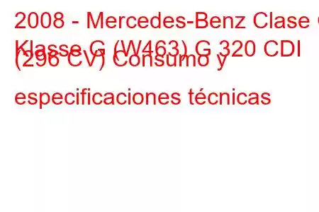 2008 - Mercedes-Benz Clase G
Klasse G (W463) G 320 CDI (296 CV) Consumo y especificaciones técnicas