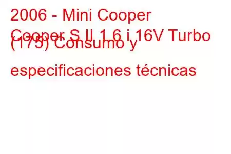 2006 - Mini Cooper
Cooper S II 1.6 i 16V Turbo (175) Consumo y especificaciones técnicas