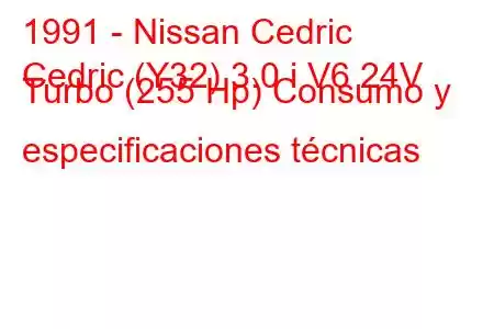 1991 - Nissan Cedric
Cedric (Y32) 3.0 i V6 24V Turbo (255 Hp) Consumo y especificaciones técnicas