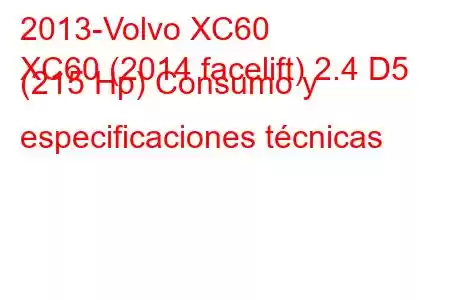 2013-Volvo XC60
XC60 (2014 facelift) 2.4 D5 (215 Hp) Consumo y especificaciones técnicas