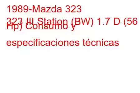 1989-Mazda 323
323 III Station (BW) 1.7 D (56 Hp) Consumo y especificaciones técnicas