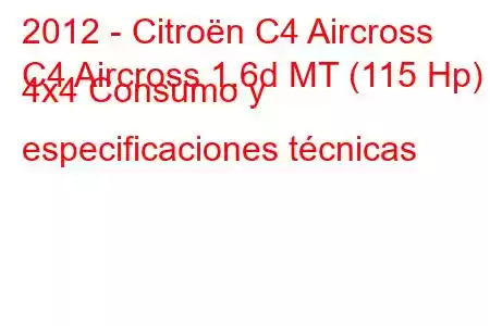 2012 - Citroën C4 Aircross
C4 Aircross 1.6d MT (115 Hp) 4x4 Consumo y especificaciones técnicas