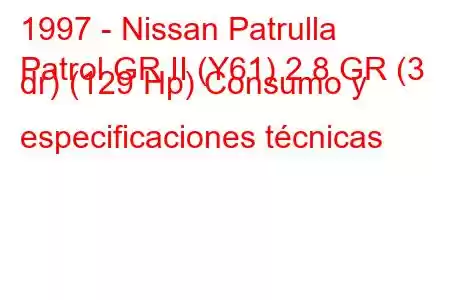 1997 - Nissan Patrulla
Patrol GR II (Y61) 2.8 GR (3 dr) (129 Hp) Consumo y especificaciones técnicas