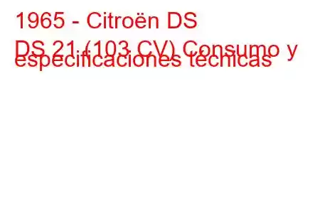 1965 - Citroën DS
DS 21 (103 CV) Consumo y especificaciones técnicas