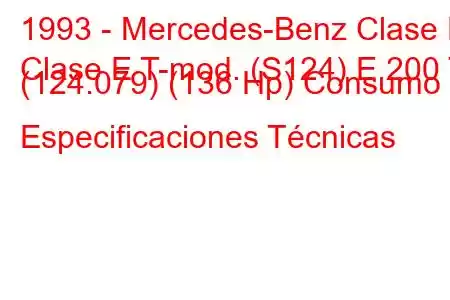 1993 - Mercedes-Benz Clase E
Clase E T-mod. (S124) E 200 T (124.079) (136 Hp) Consumo y Especificaciones Técnicas