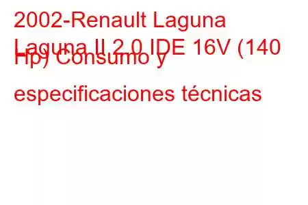 2002-Renault Laguna
Laguna II 2.0 IDE 16V (140 Hp) Consumo y especificaciones técnicas