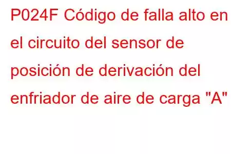 P024F Código de falla alto en el circuito del sensor de posición de derivación del enfriador de aire de carga 