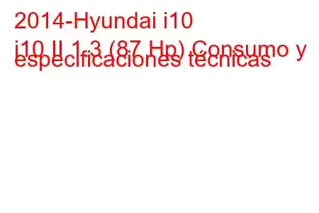 2014-Hyundai i10
i10 II 1.3 (87 Hp) Consumo y especificaciones técnicas