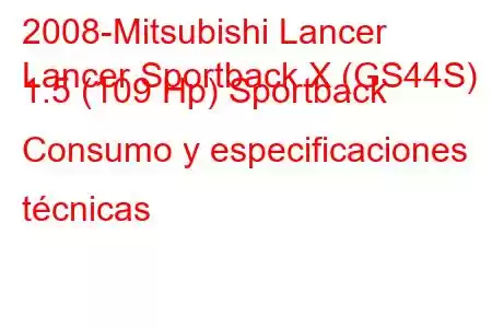 2008-Mitsubishi Lancer
Lancer Sportback X (GS44S) 1.5 (109 Hp) Sportback Consumo y especificaciones técnicas