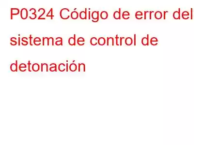 P0324 Código de error del sistema de control de detonación