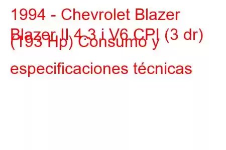 1994 - Chevrolet Blazer
Blazer II 4.3 i V6 CPI (3 dr) (193 Hp) Consumo y especificaciones técnicas