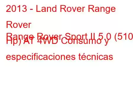 2013 - Land Rover Range Rover
Range Rover Sport II 5.0 (510 Hp) AT 4WD Consumo y especificaciones técnicas