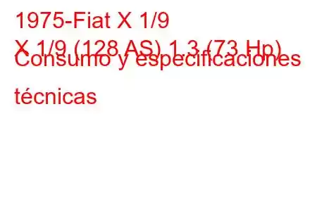 1975-Fiat X 1/9
X 1/9 (128 AS) 1.3 (73 Hp) Consumo y especificaciones técnicas