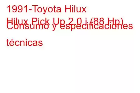 1991-Toyota Hilux
Hilux Pick Up 2.0 i (88 Hp) Consumo y especificaciones técnicas