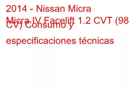 2014 - Nissan Micra
Micra IV Facelift 1.2 CVT (98 CV) Consumo y especificaciones técnicas