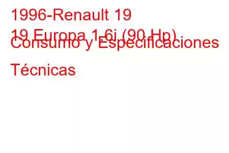 1996-Renault 19
19 Europa 1.6i (90 Hp) Consumo y Especificaciones Técnicas