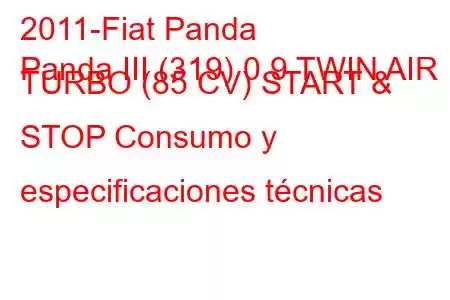 2011-Fiat Panda
Panda III (319) 0.9 TWIN AIR TURBO (85 CV) START & STOP Consumo y especificaciones técnicas