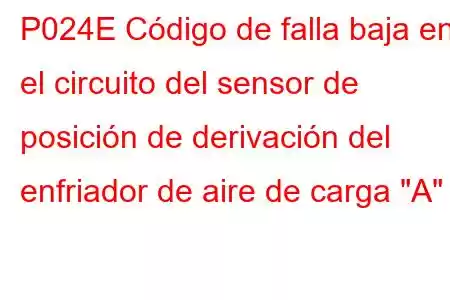 P024E Código de falla baja en el circuito del sensor de posición de derivación del enfriador de aire de carga 