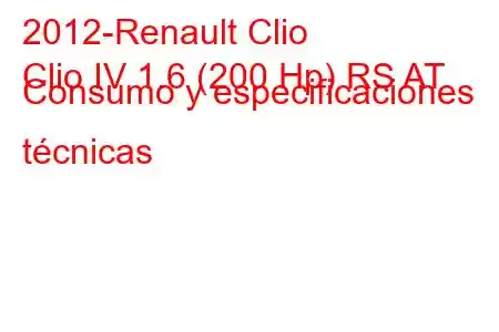 2012-Renault Clio
Clio IV 1.6 (200 Hp) RS AT Consumo y especificaciones técnicas