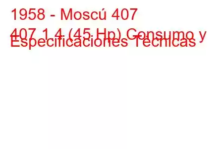 1958 - Moscú 407
407 1.4 (45 Hp) Consumo y Especificaciones Técnicas