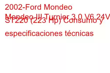 2002-Ford Mondeo
Mondeo III Turnier 3.0 V6 24V ST220 (223 Hp) Consumo y especificaciones técnicas